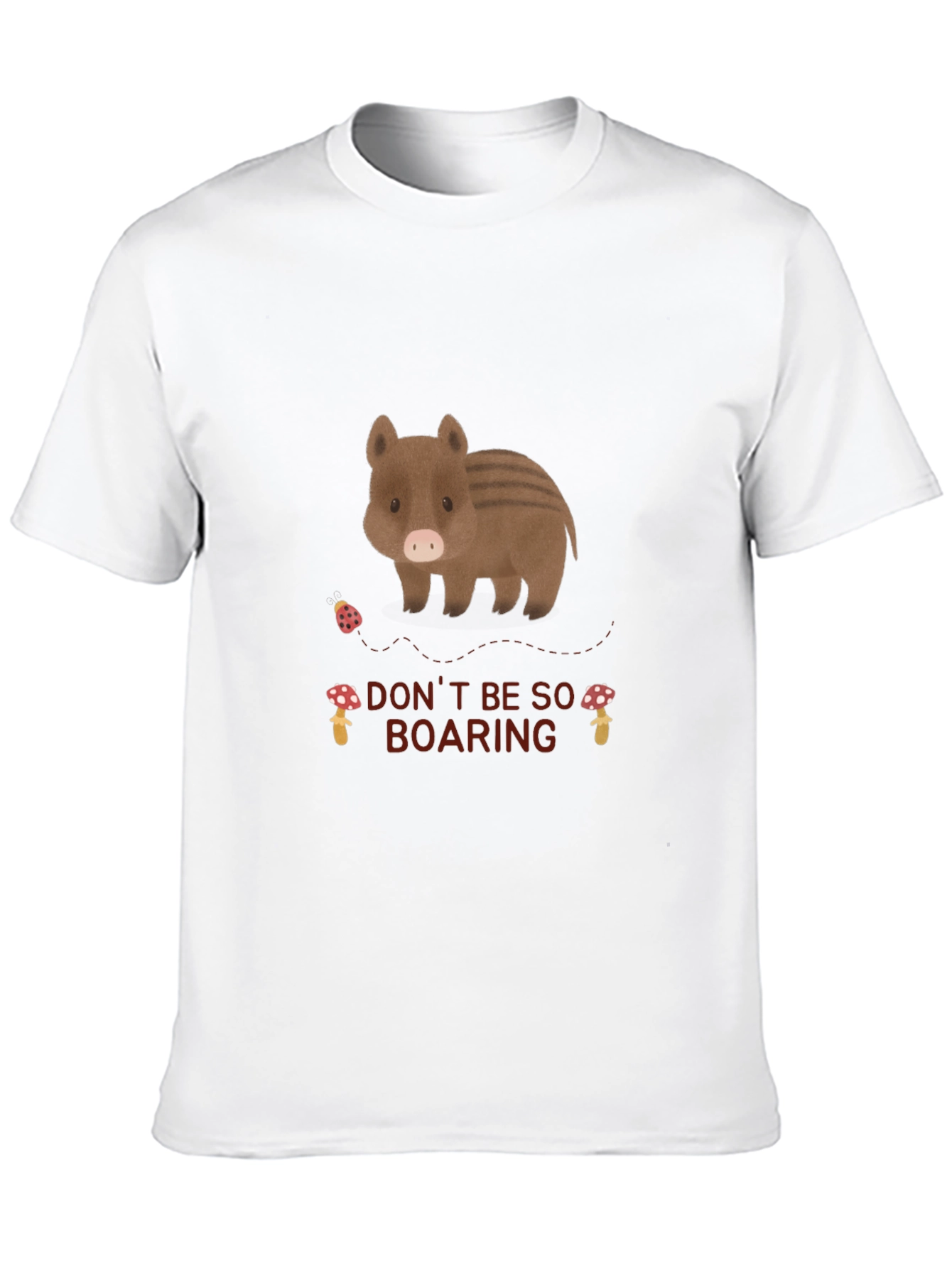 Dont Be So Boaring T-Shirt