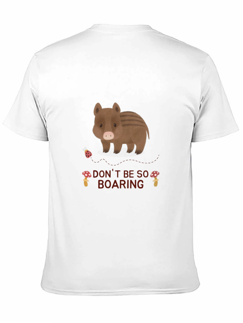 Dont Be So Boaring T-Shirt
