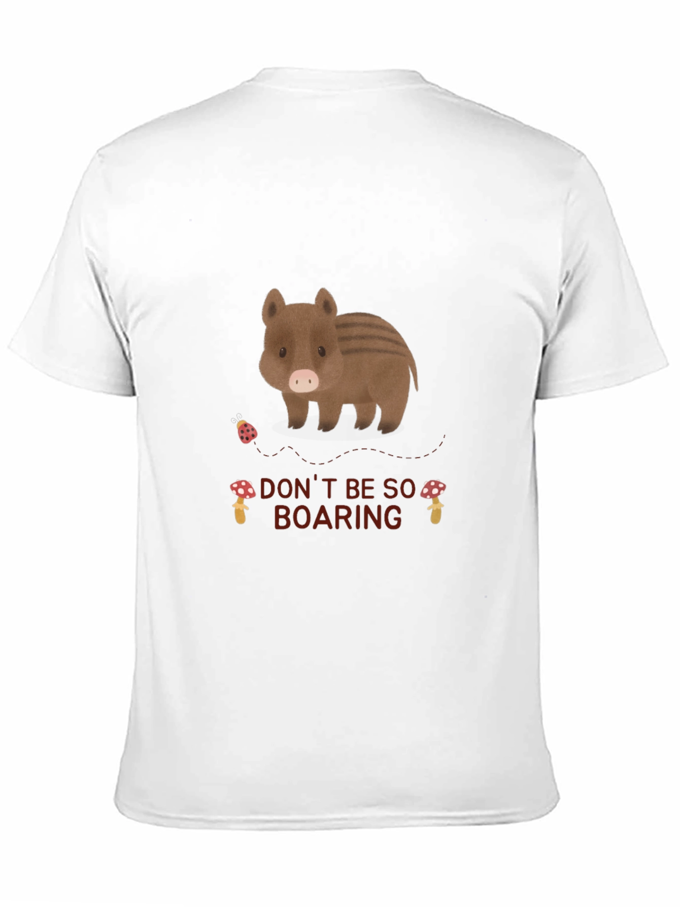 Dont Be So Boaring T-Shirt