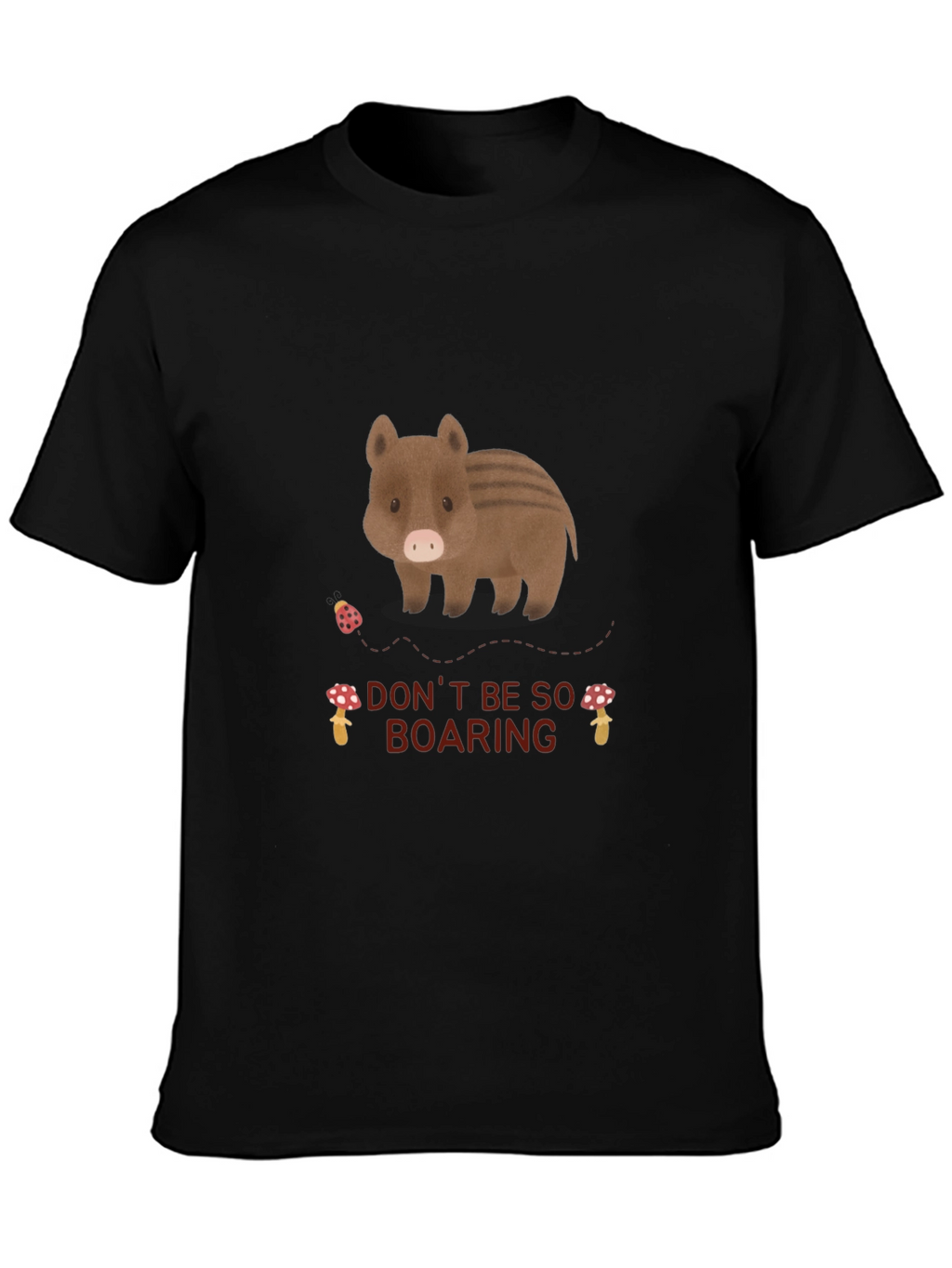 Dont Be So Boaring T-Shirt