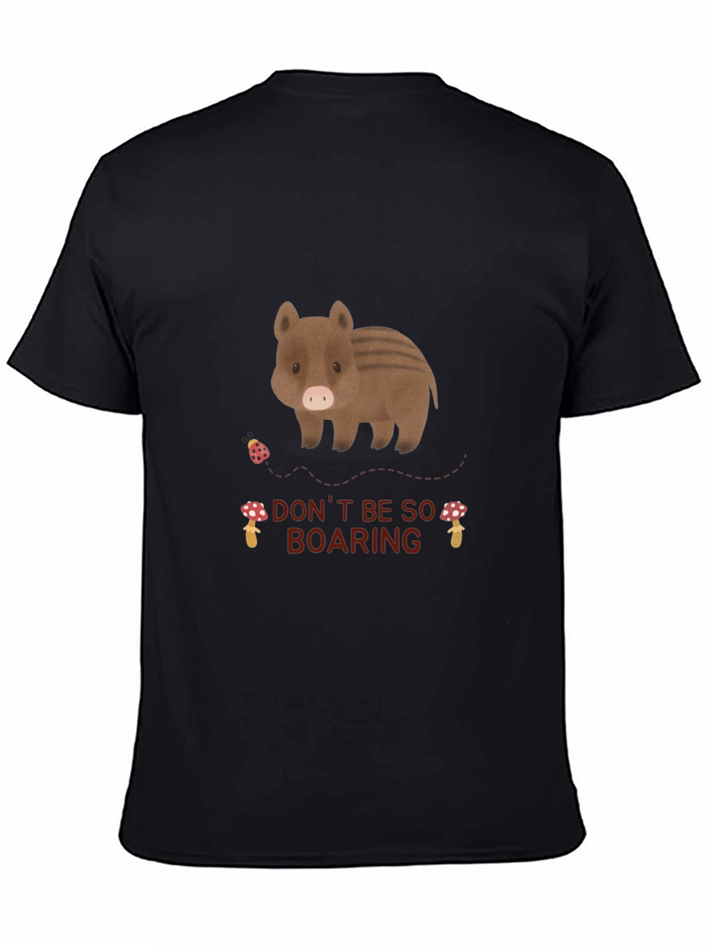 Dont Be So Boaring T-Shirt