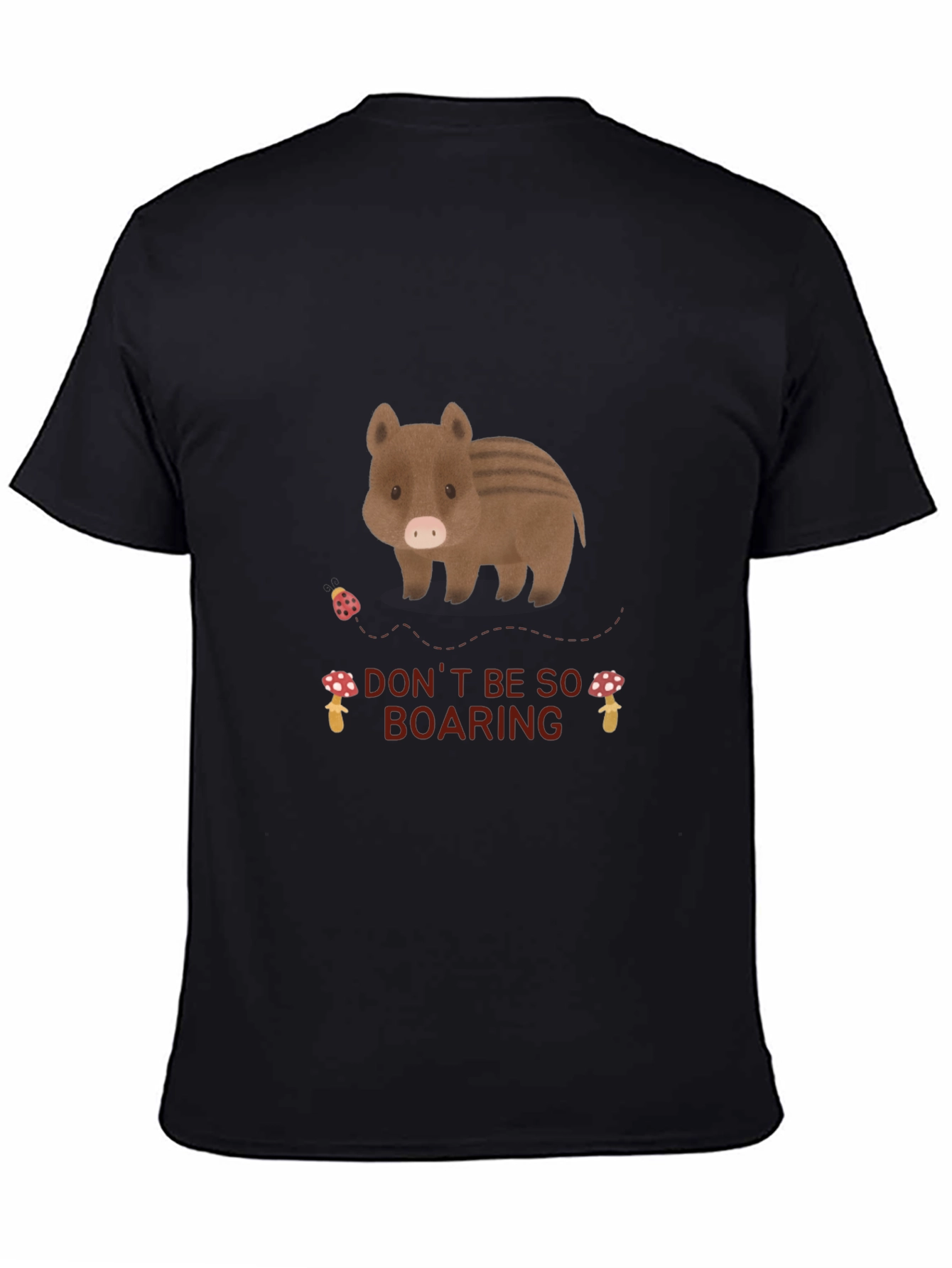 Dont Be So Boaring T-Shirt