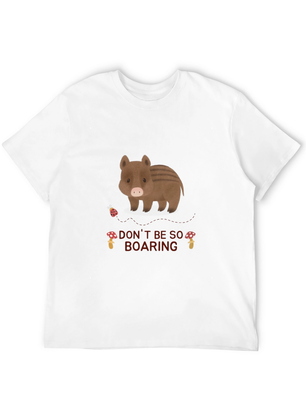 Dont Be So Boaring T-Shirt