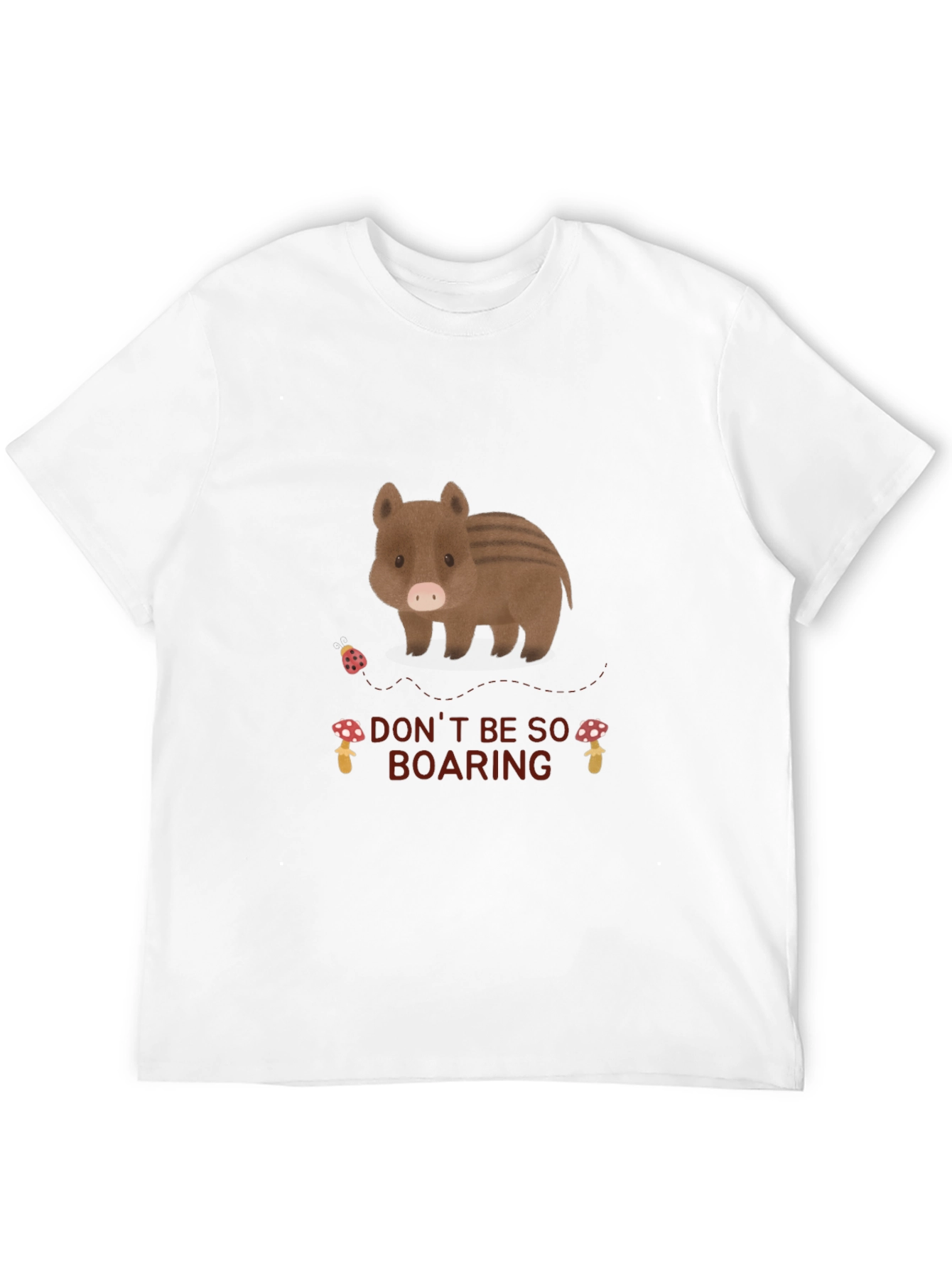 Dont Be So Boaring T-Shirt