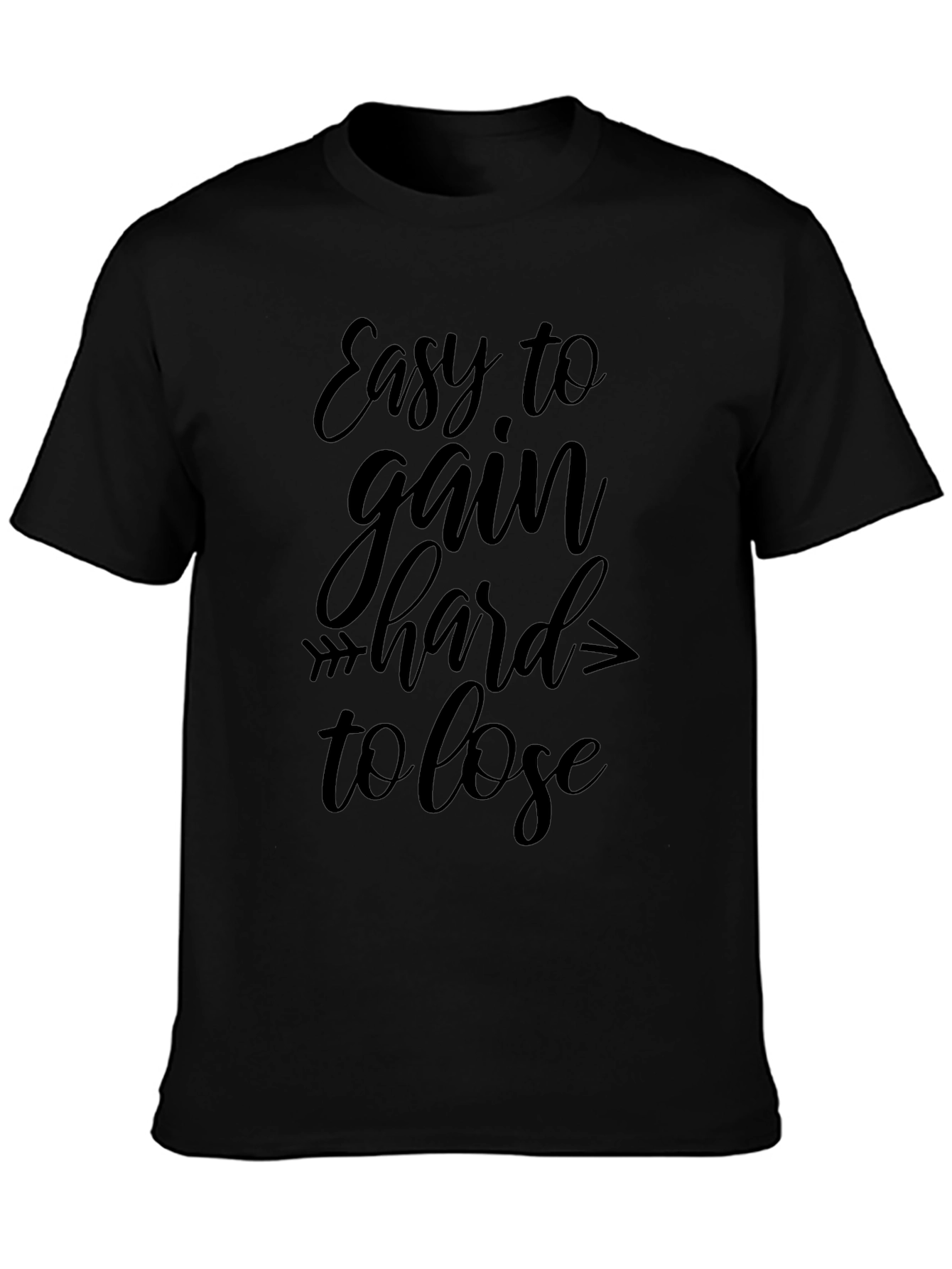 Easy To Gain Hard To Lose Black T-Shirt