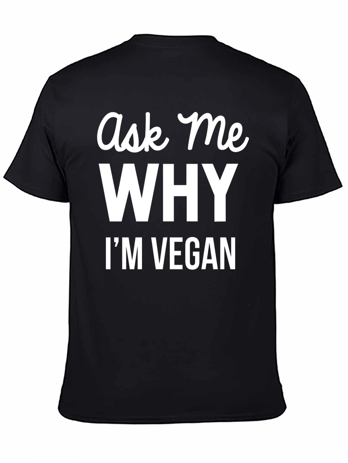 Ask Me Why Im Vegan T-Shirt - Bold Vegan Statement
