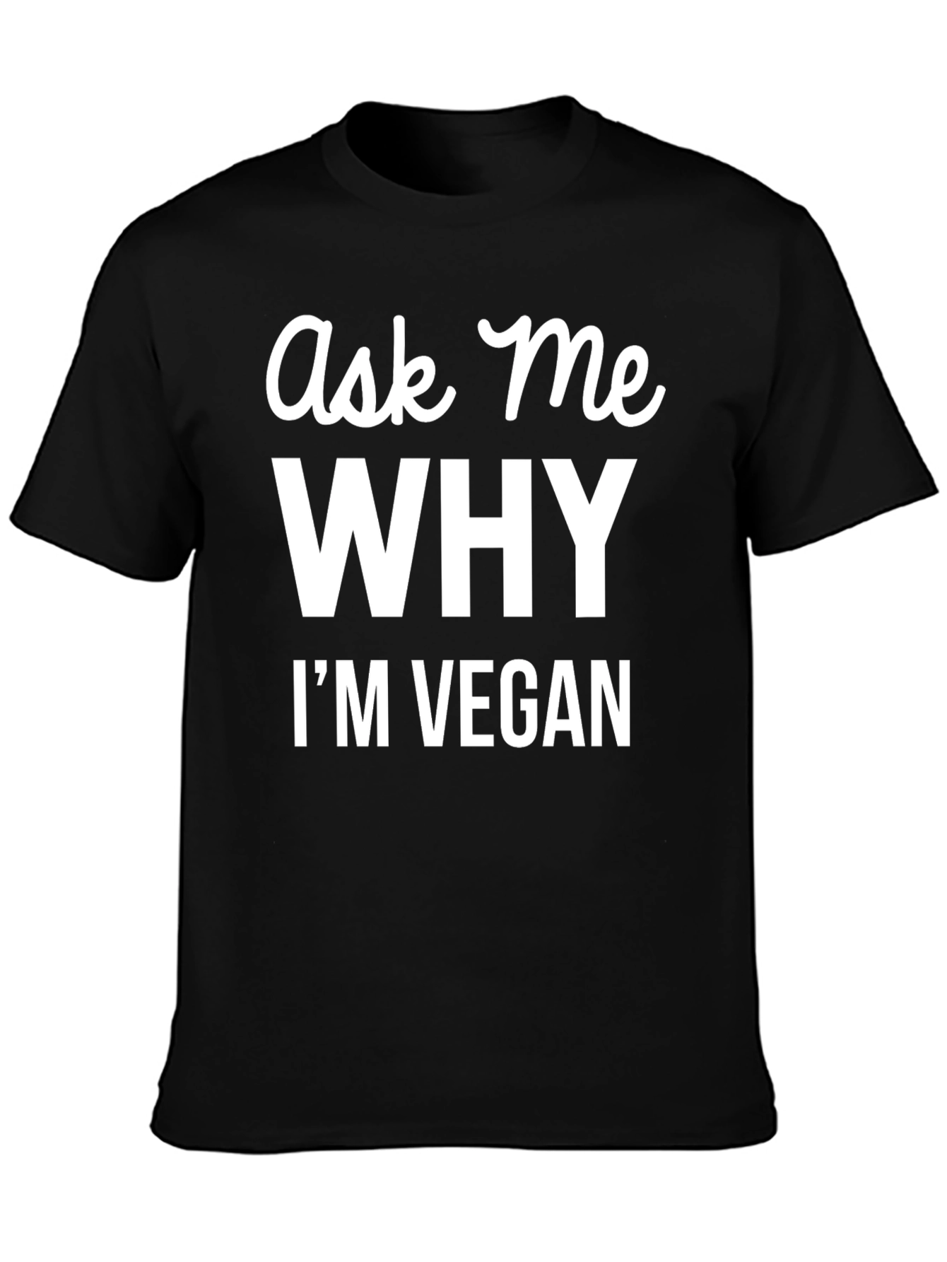 Ask Me Why Im Vegan T-Shirt - Bold Vegan Statement