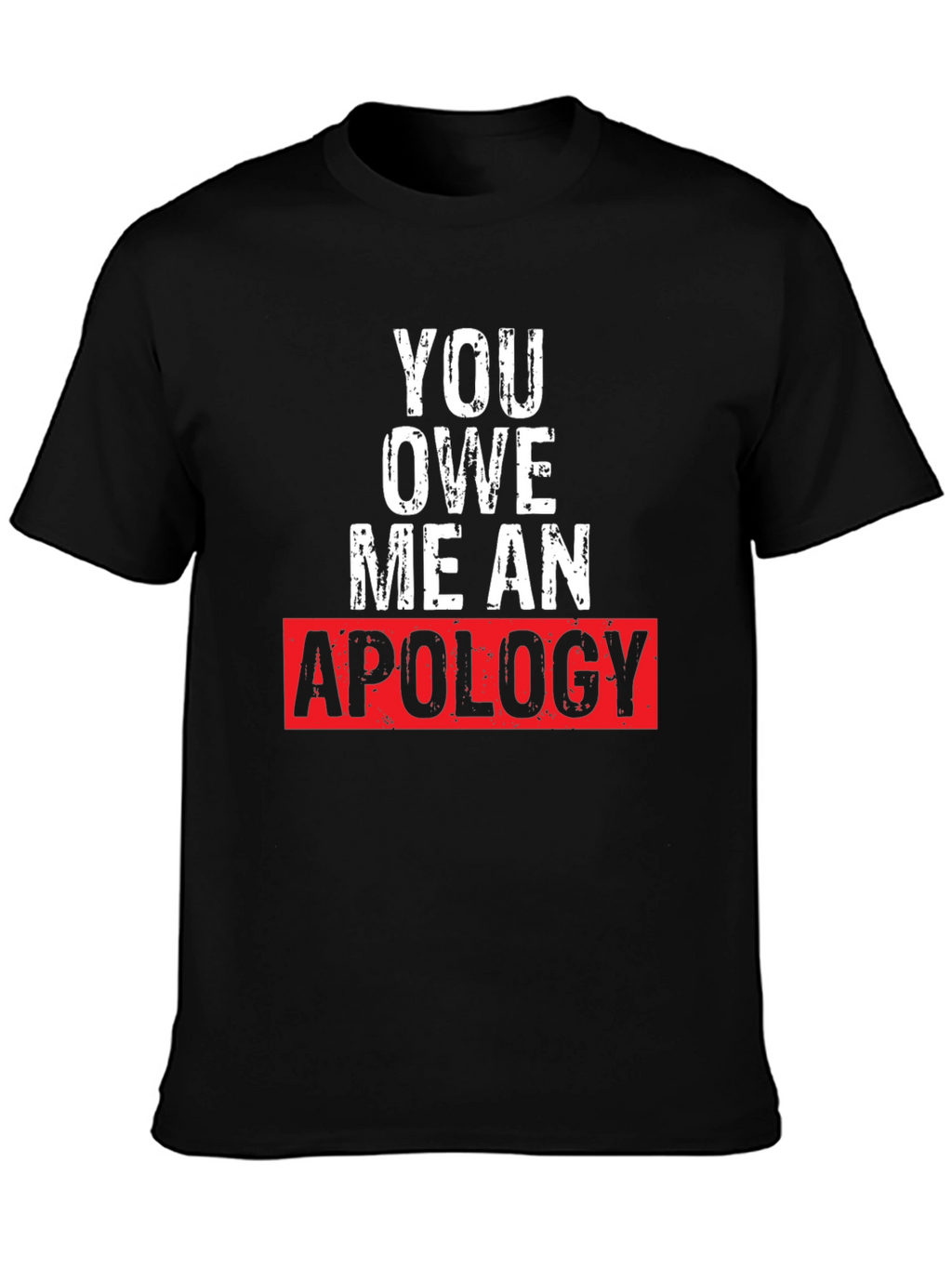 You Owe Me an Apology Graphic T-Shirt