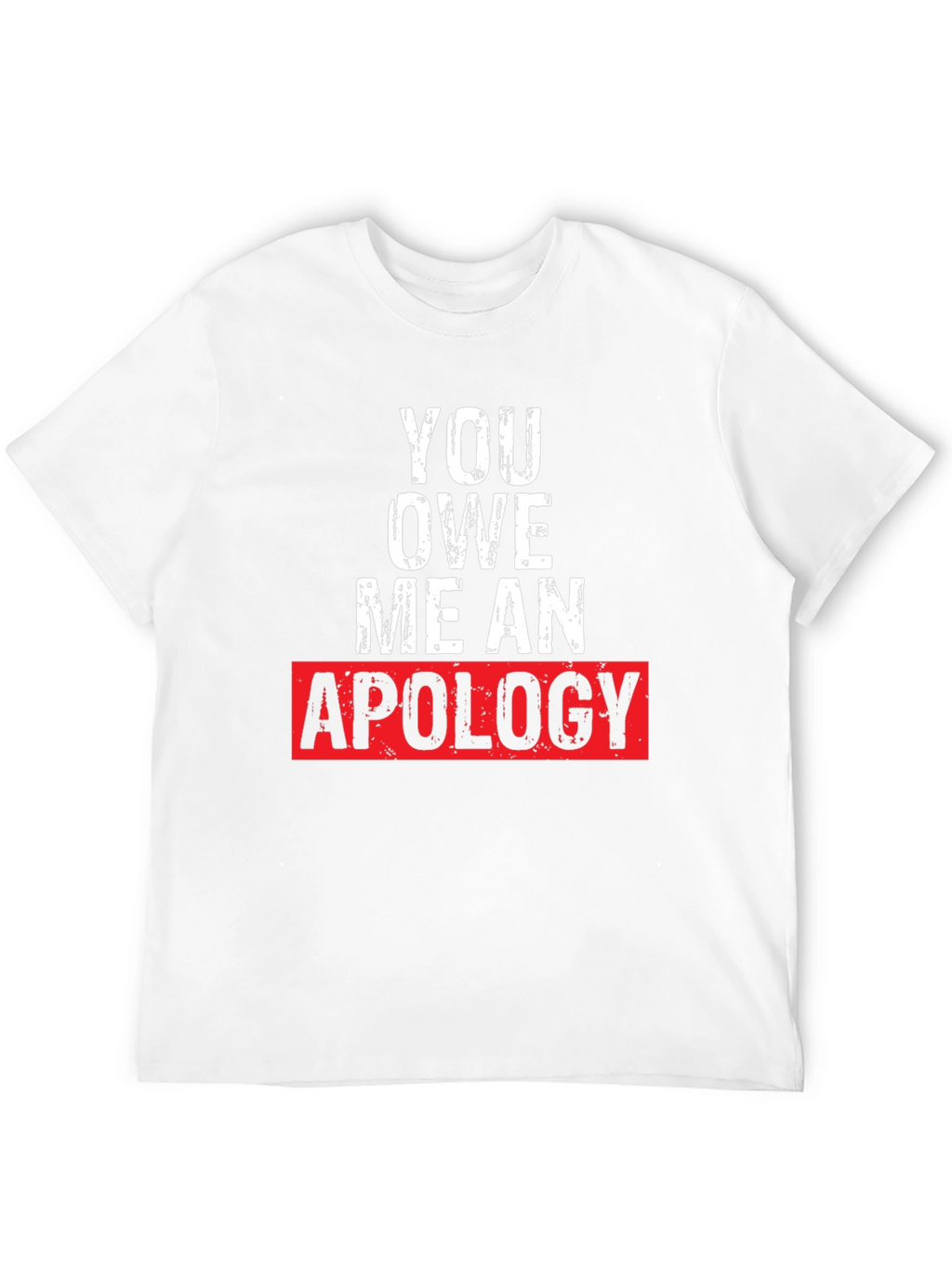 You Owe Me an Apology Graphic T-Shirt