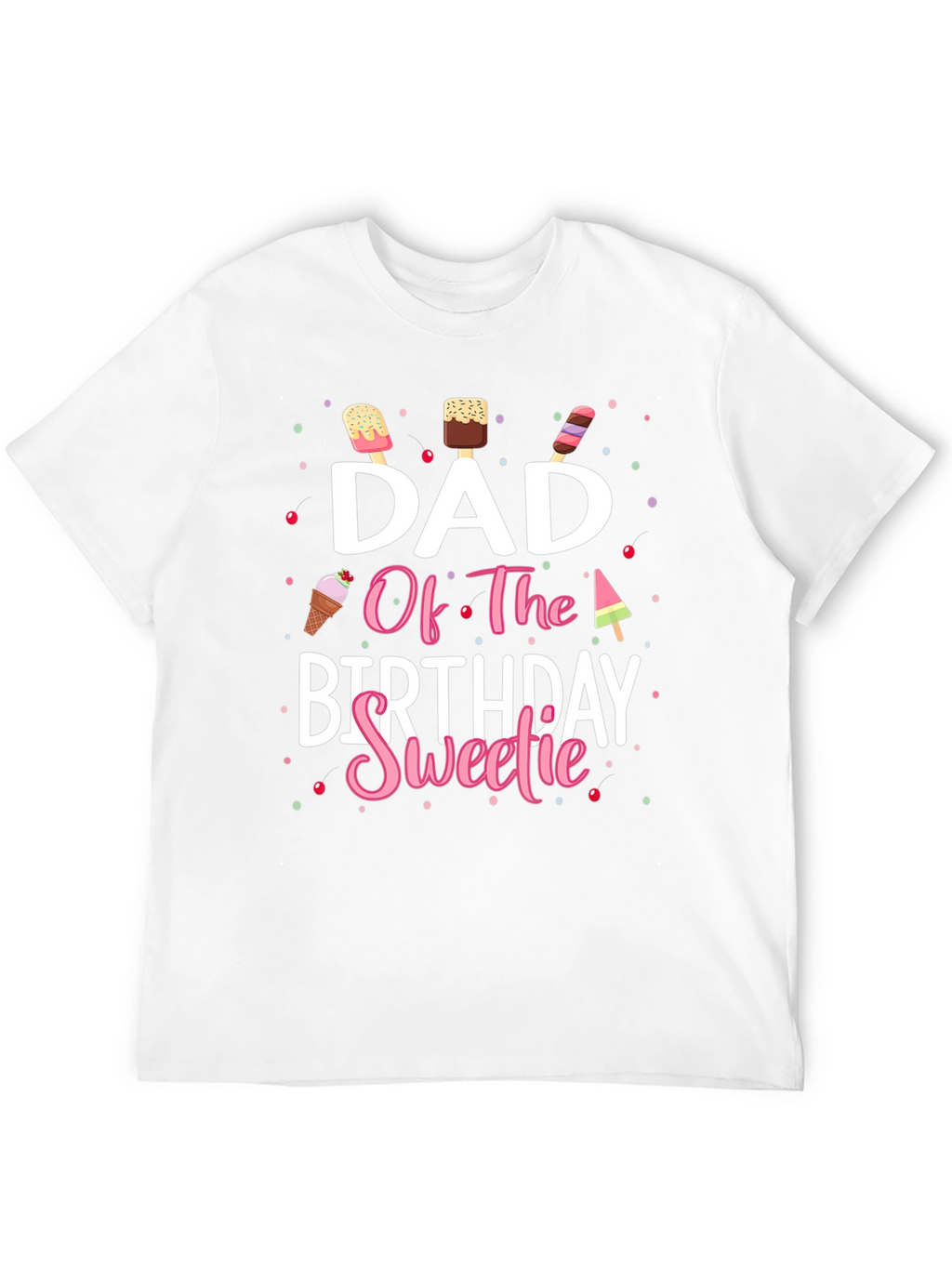 Dad Of The Birthday Sweetie T-Shirt