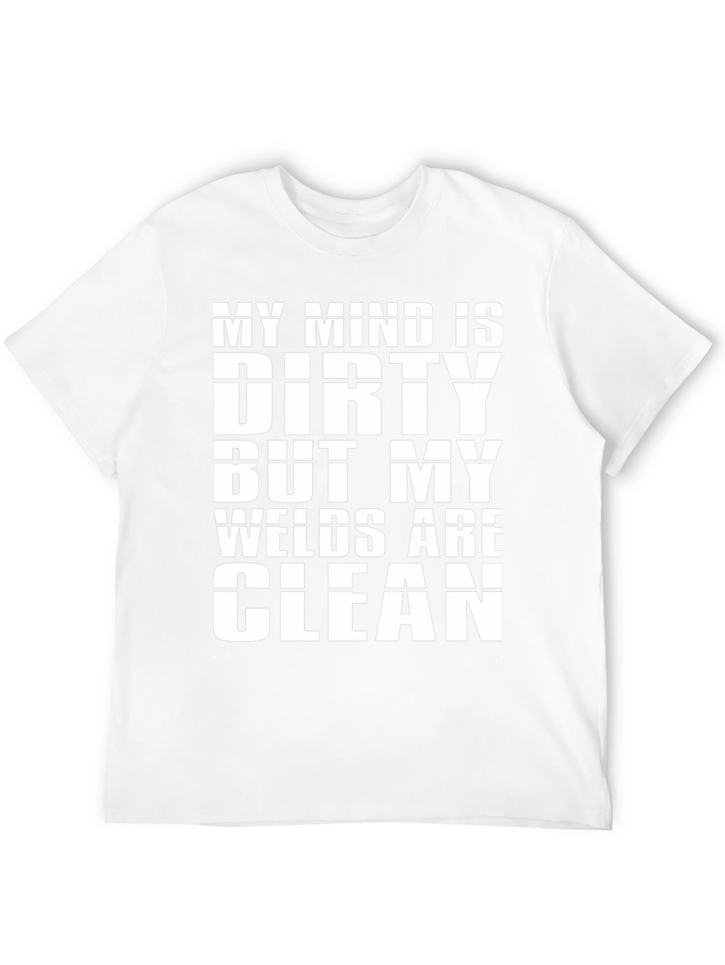 Dirty Mind Clean Welds T-Shirt
