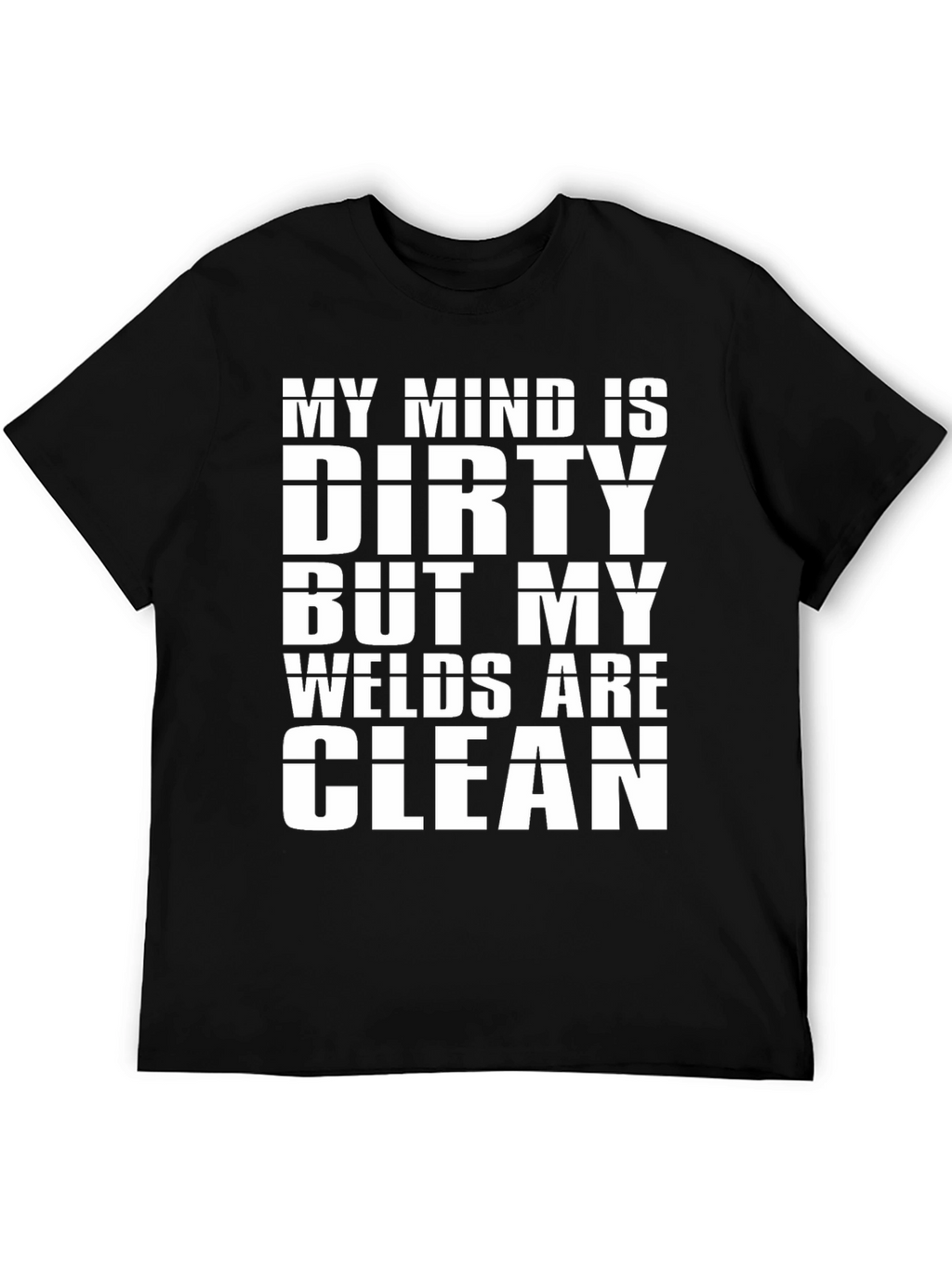 Dirty Mind Clean Welds T-Shirt