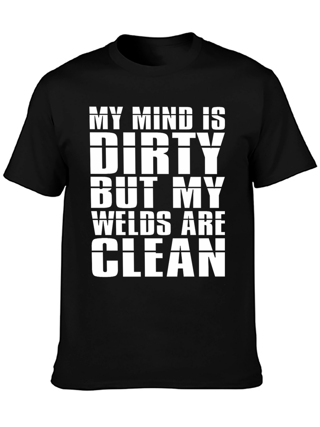 Dirty Mind Clean Welds T-Shirt