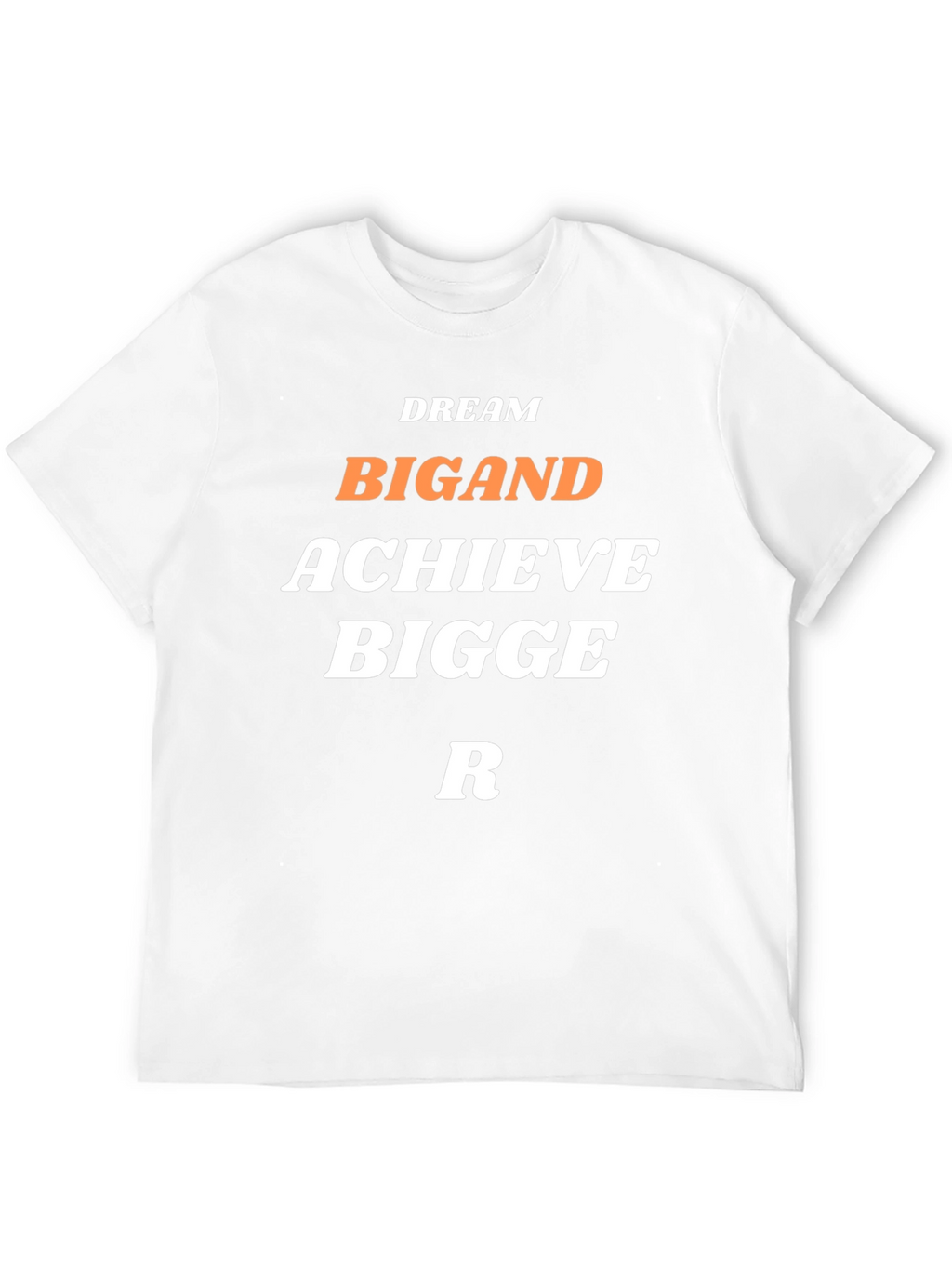 Dream Big and Achieve Bigger T-Shirt
