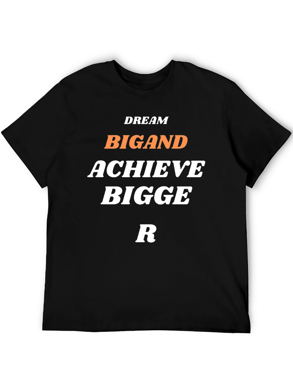 Dream Big and Achieve Bigger T-Shirt