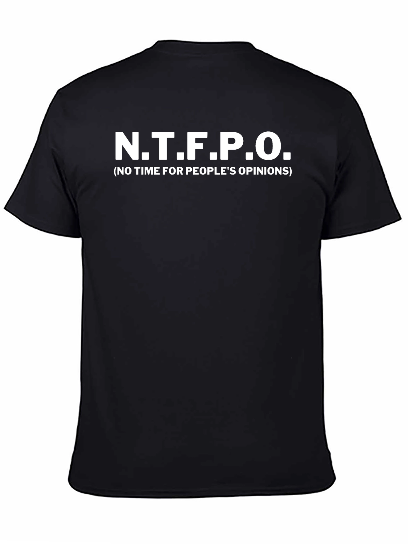 N.T.F.P.O. Graphic T-Shirt - No Time For Peoples Opinions Tee