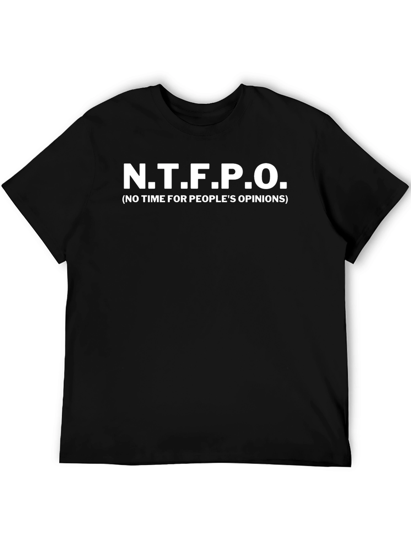 N.T.F.P.O. Graphic T-Shirt - No Time For Peoples Opinions Tee