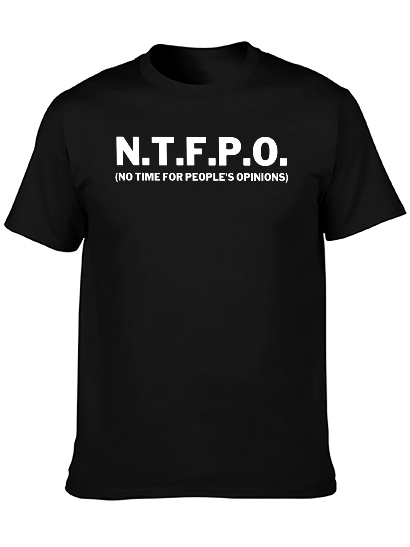 N.T.F.P.O. Graphic T-Shirt - No Time For Peoples Opinions Tee