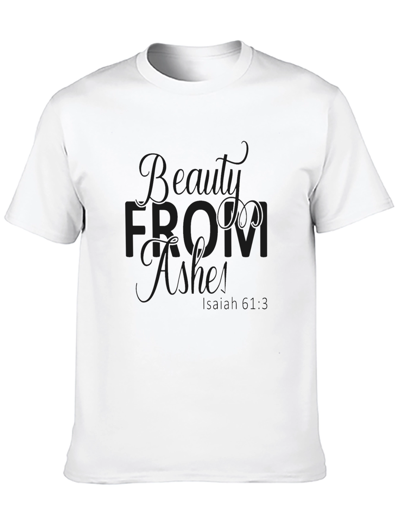 Beauty from Ashes Isaiah 61:3 T-Shirt