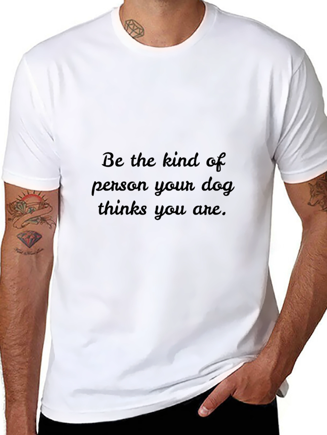 Dog Lover T-Shirt: Be The Kind of Person Your Dog Thinks You Are