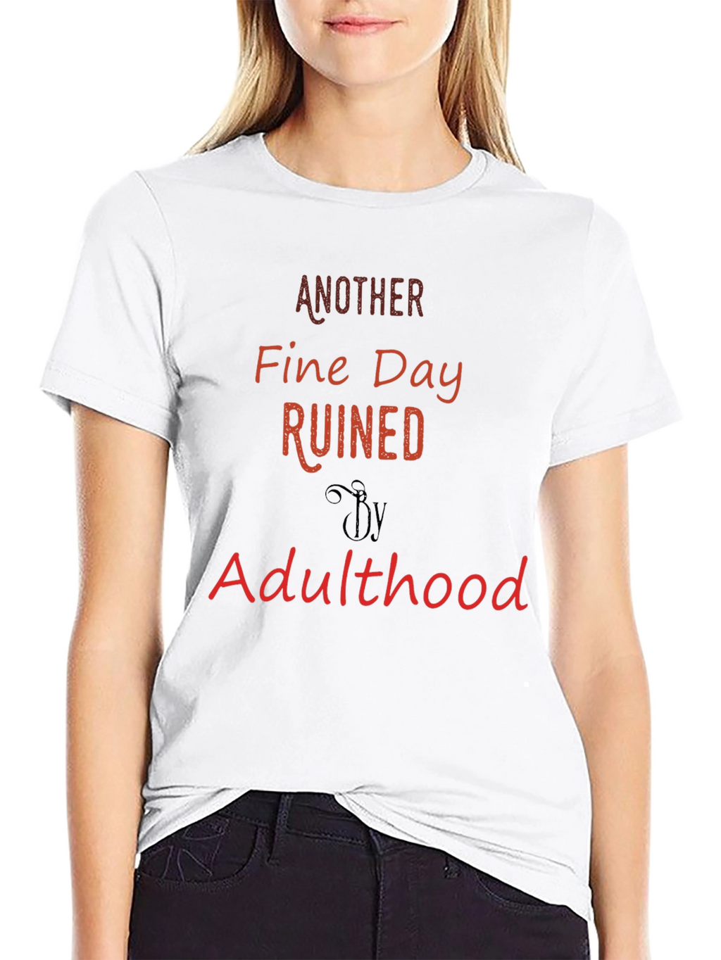Another Fine Day Ruined By Adulthood T-Shirt