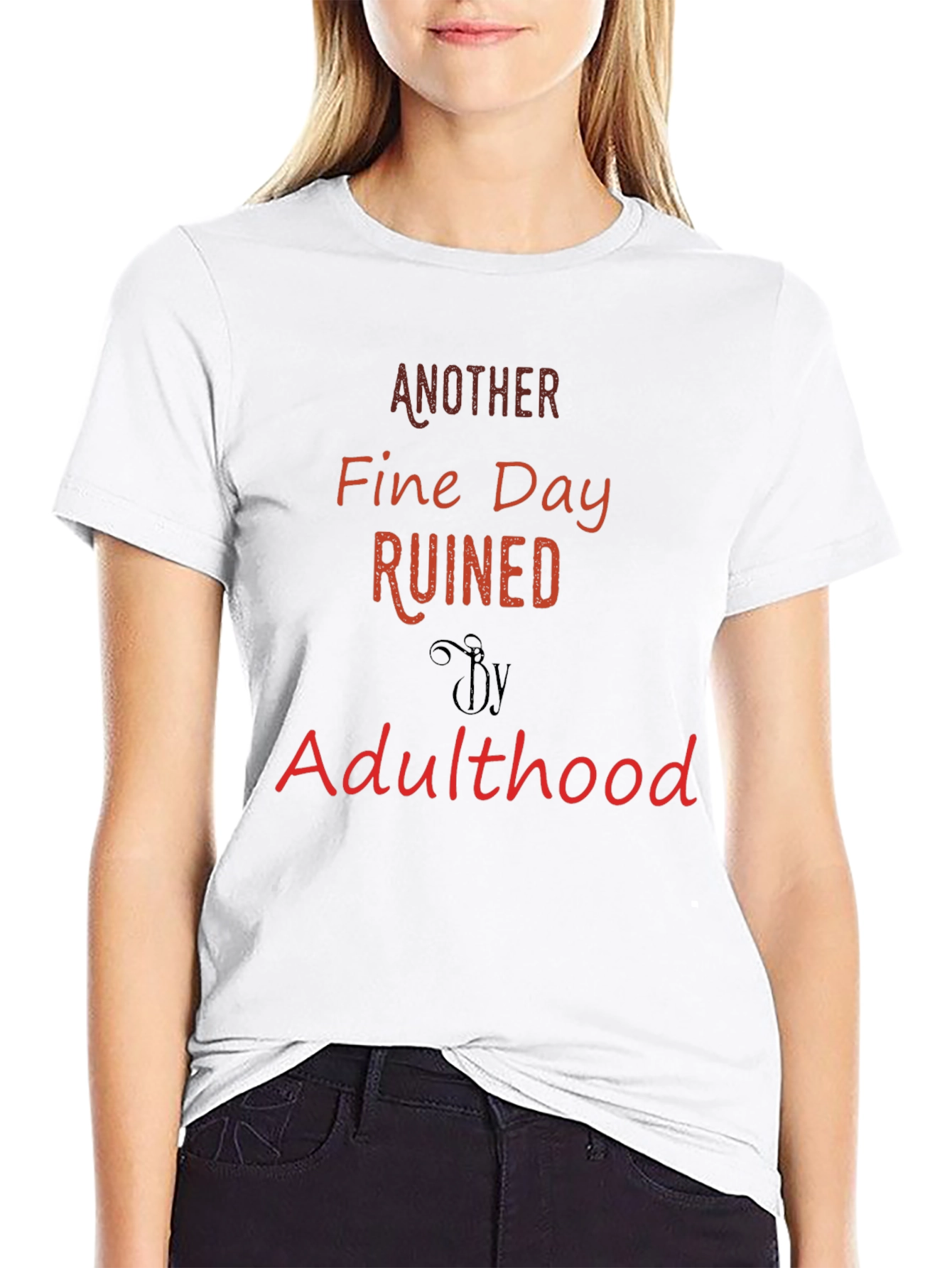 Another Fine Day Ruined By Adulthood T-Shirt