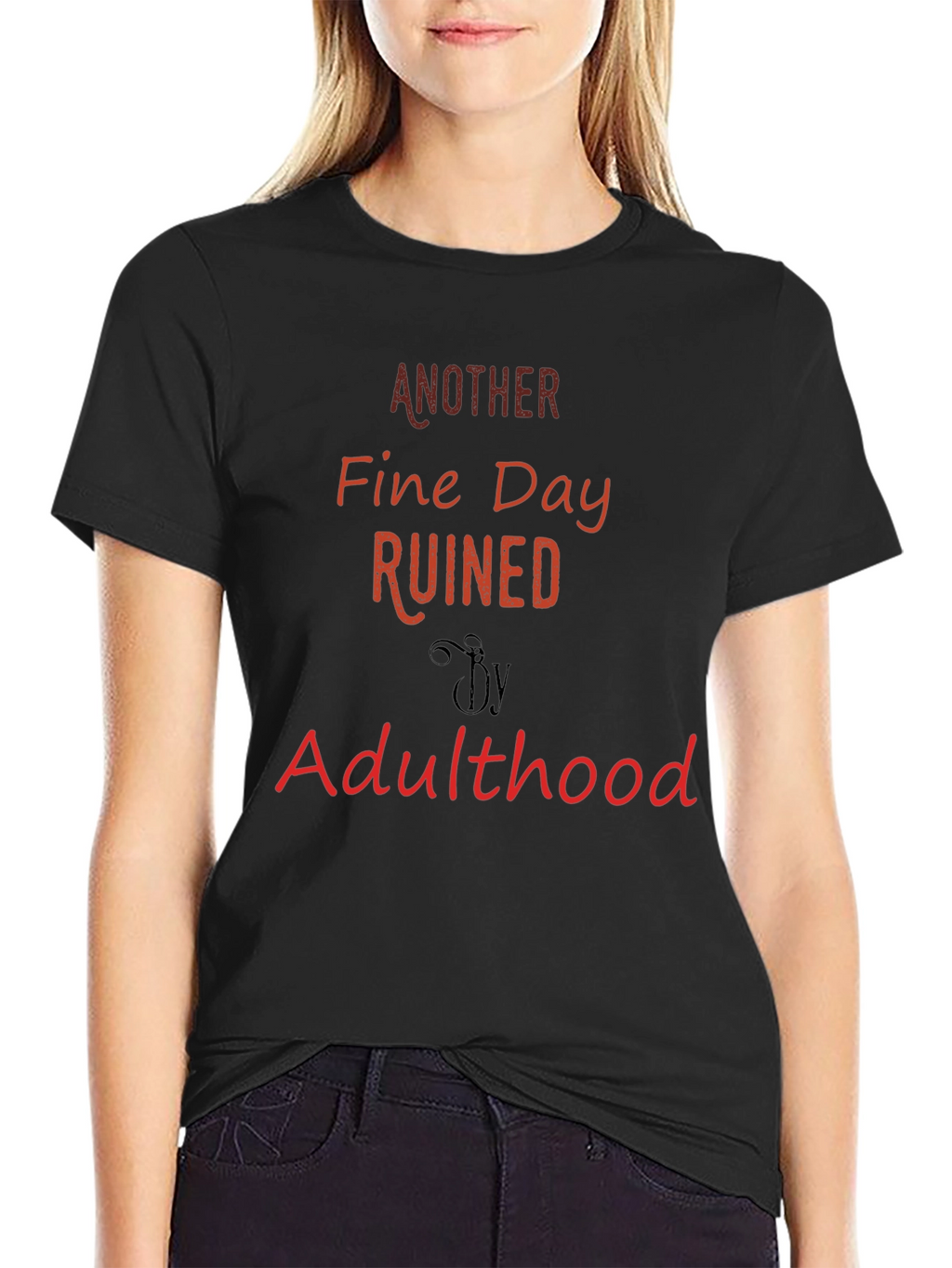 Another Fine Day Ruined By Adulthood T-Shirt