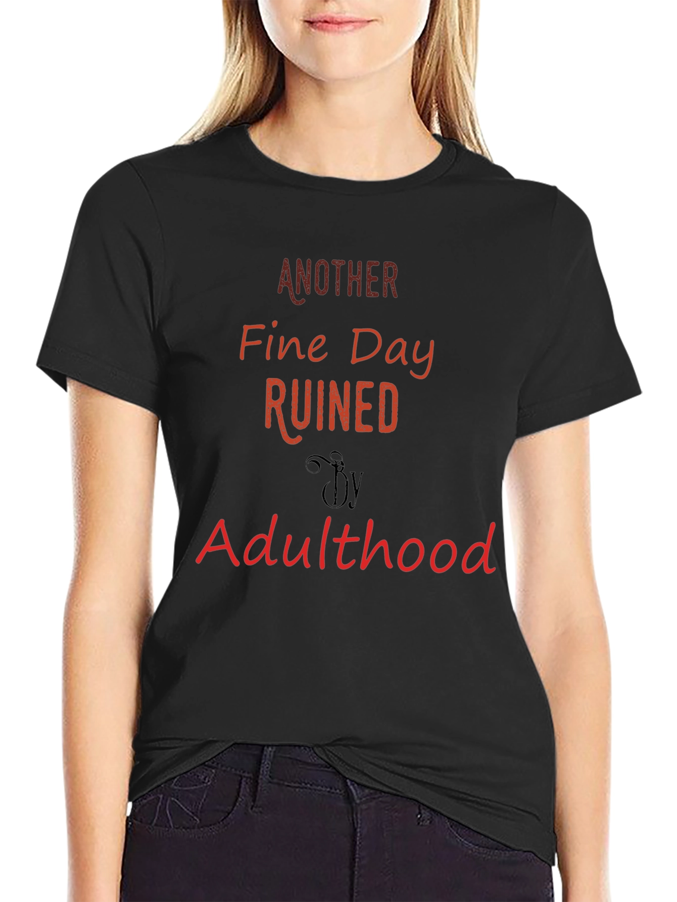 Another Fine Day Ruined By Adulthood T-Shirt