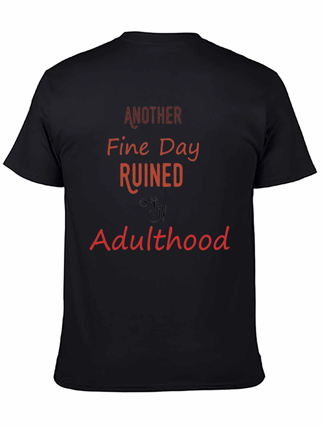Another Fine Day Ruined By Adulthood T-Shirt