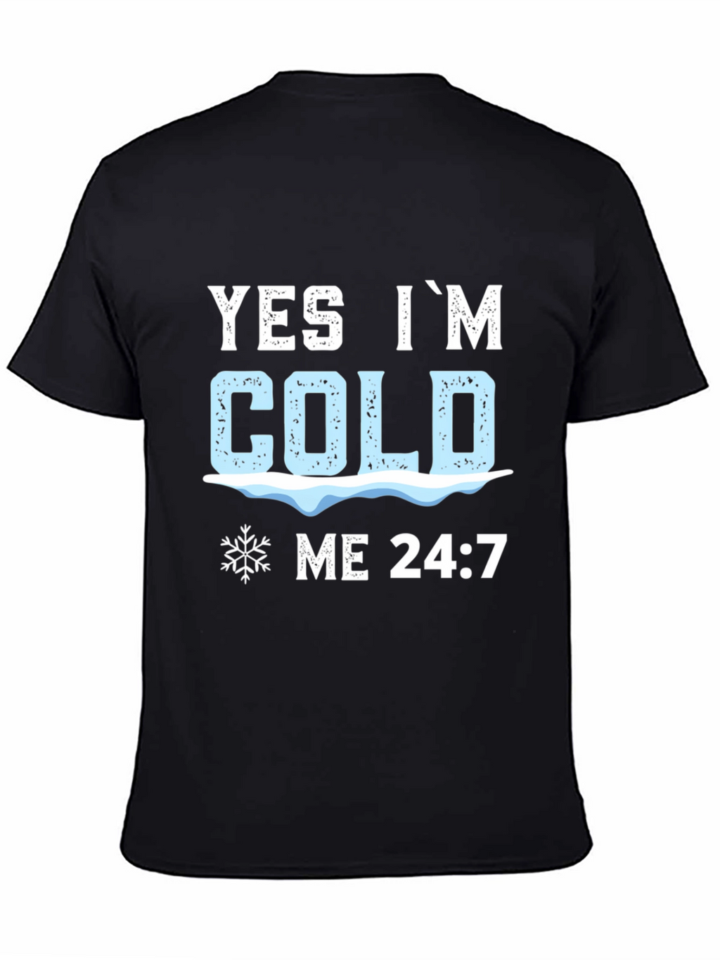 Yes Im Cold 24:7 Graphic Tee