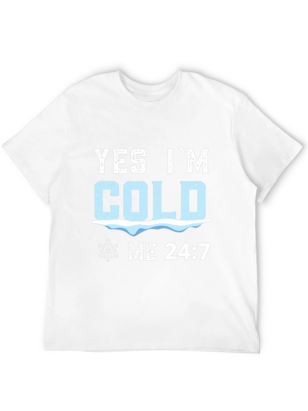 Yes Im Cold 24:7 Graphic Tee