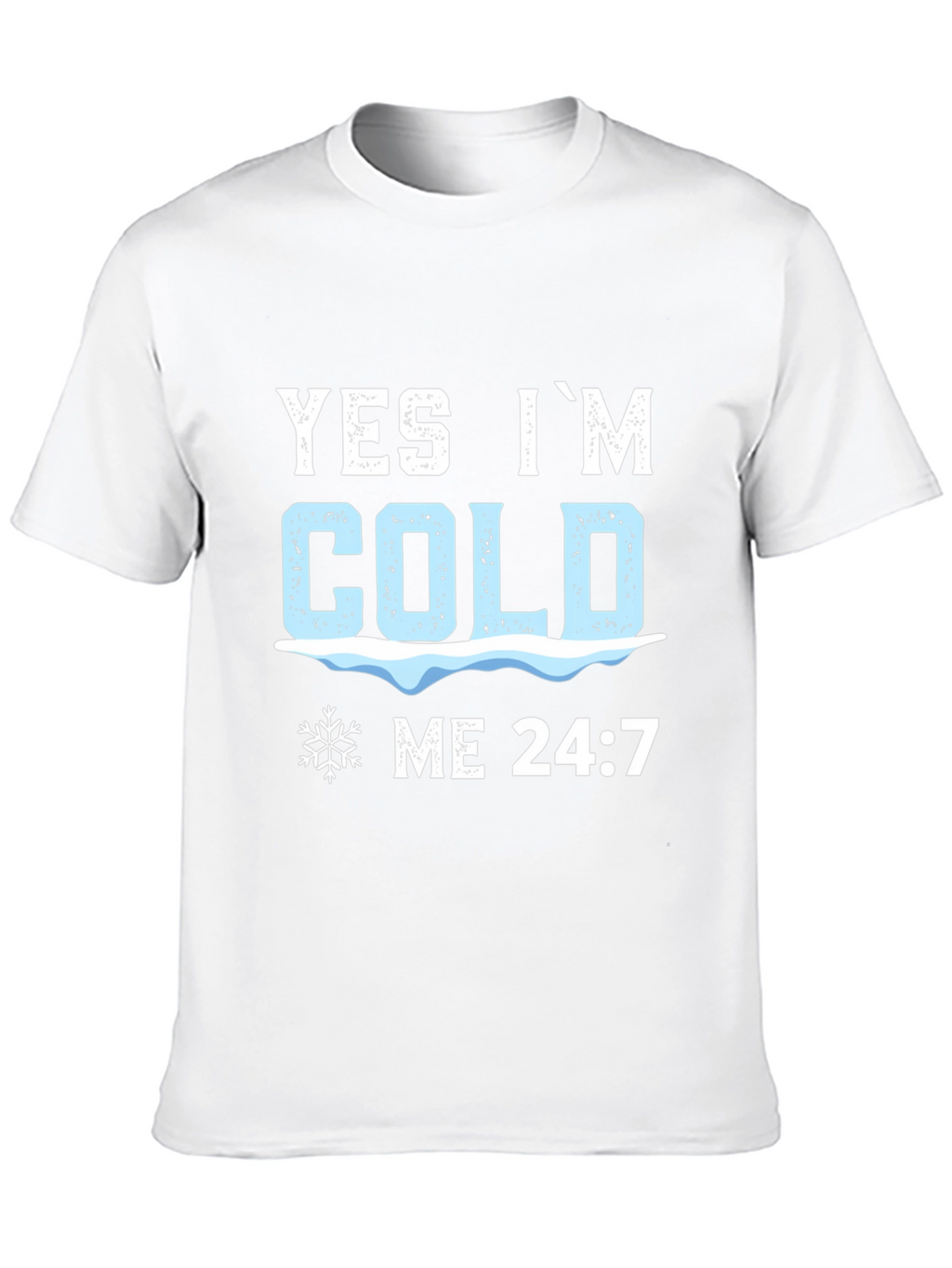 Yes Im Cold 24:7 Graphic Tee