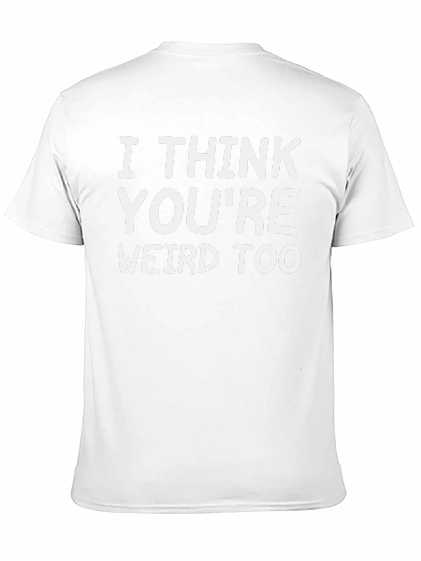 I Think Youre Weird Too Graphic Tee