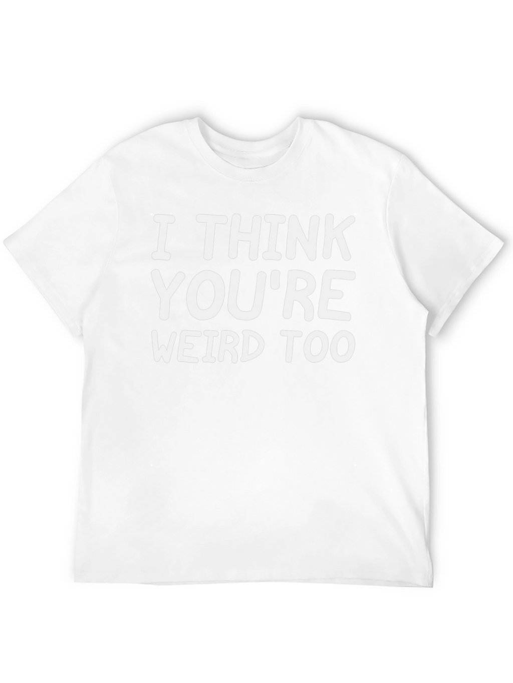 I Think Youre Weird Too Graphic Tee