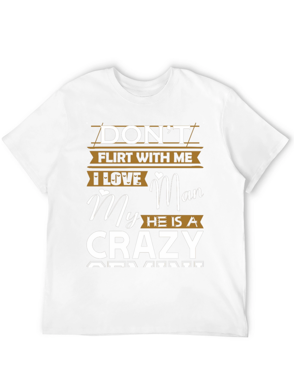 Dont Flirt With Me Crazy Man T-Shirt