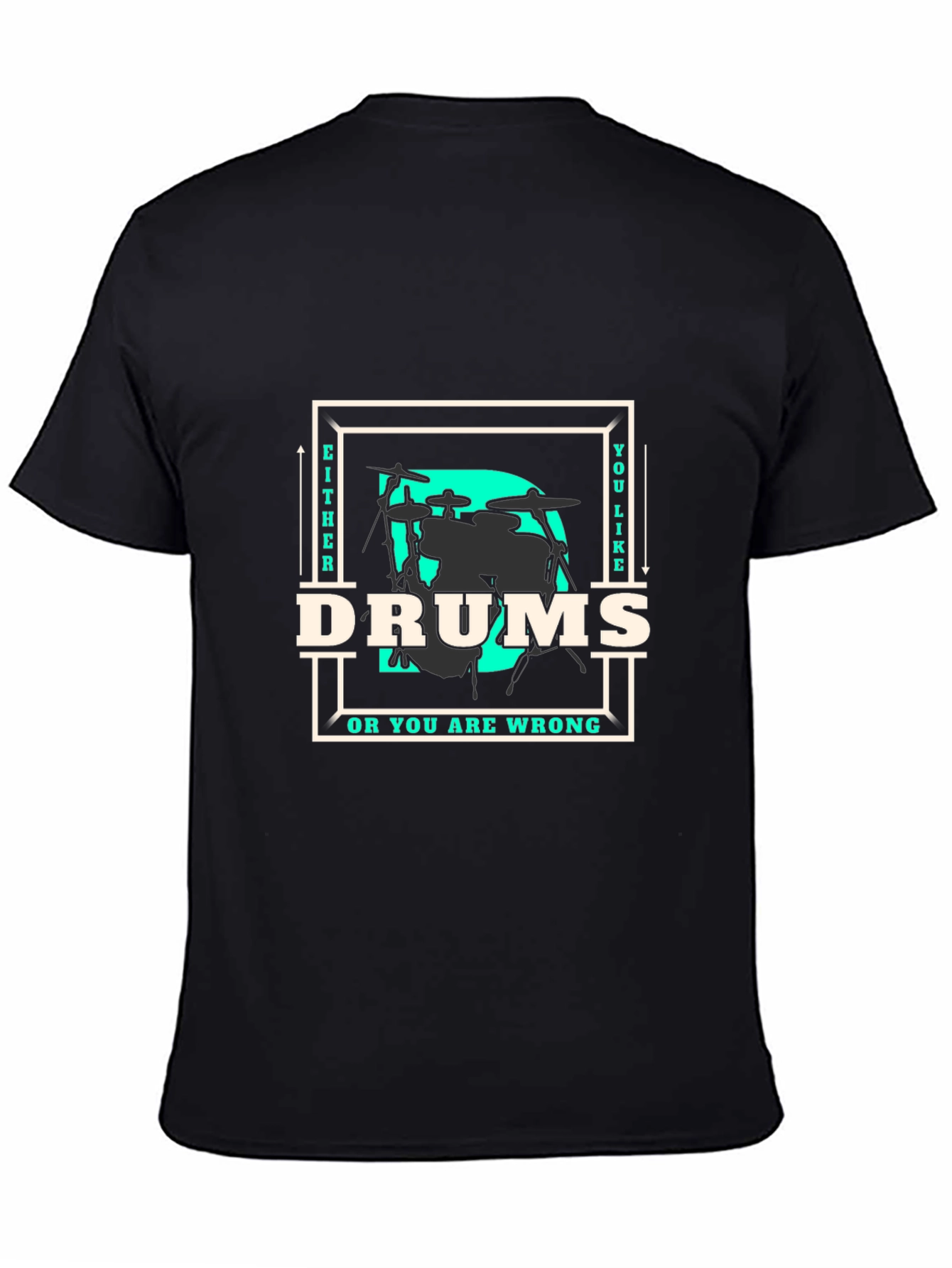 Drums T-Shirt - Either You Like Drums Or You Are Wrong