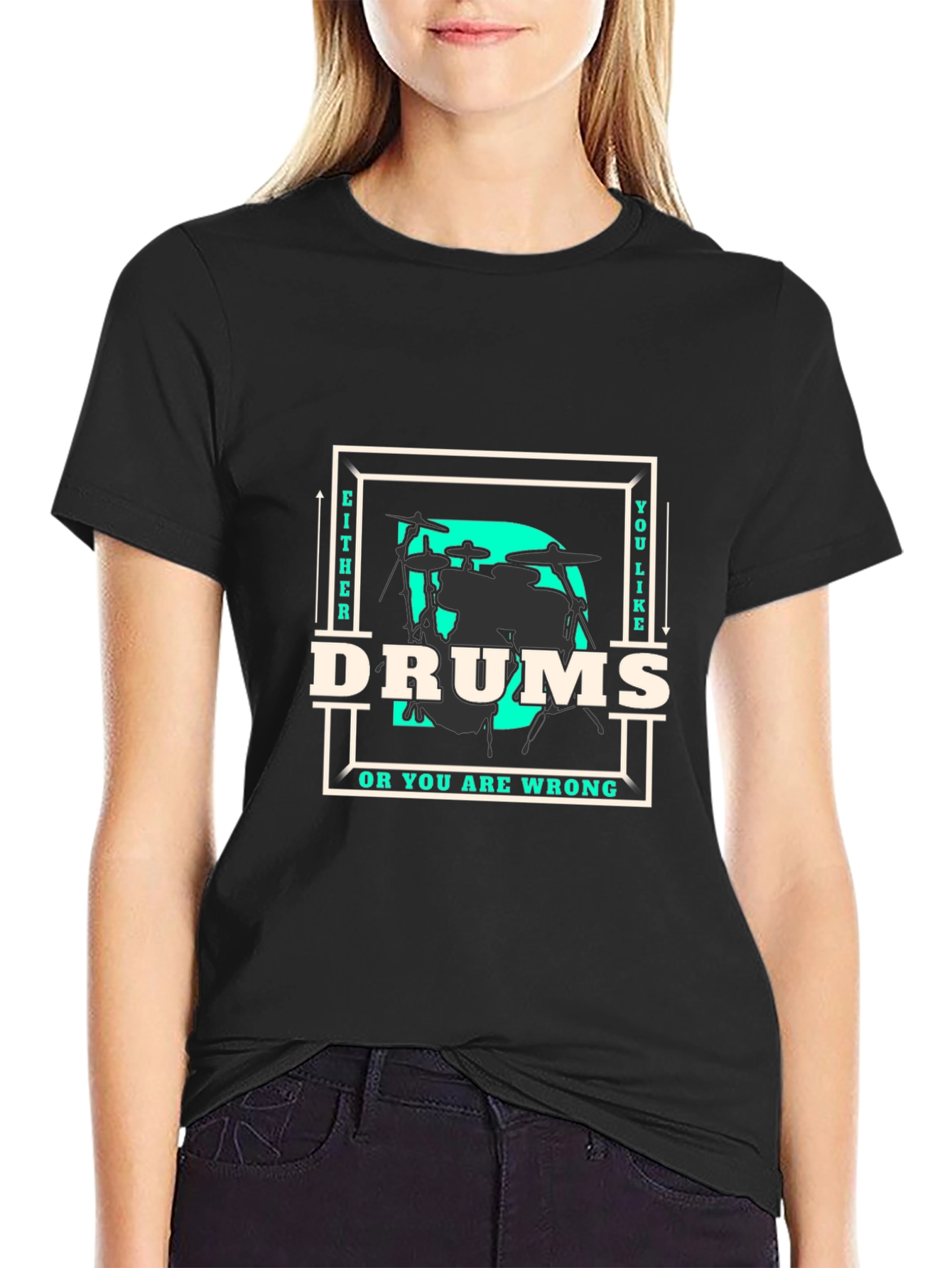 Drums T-Shirt - Either You Like Drums Or You Are Wrong