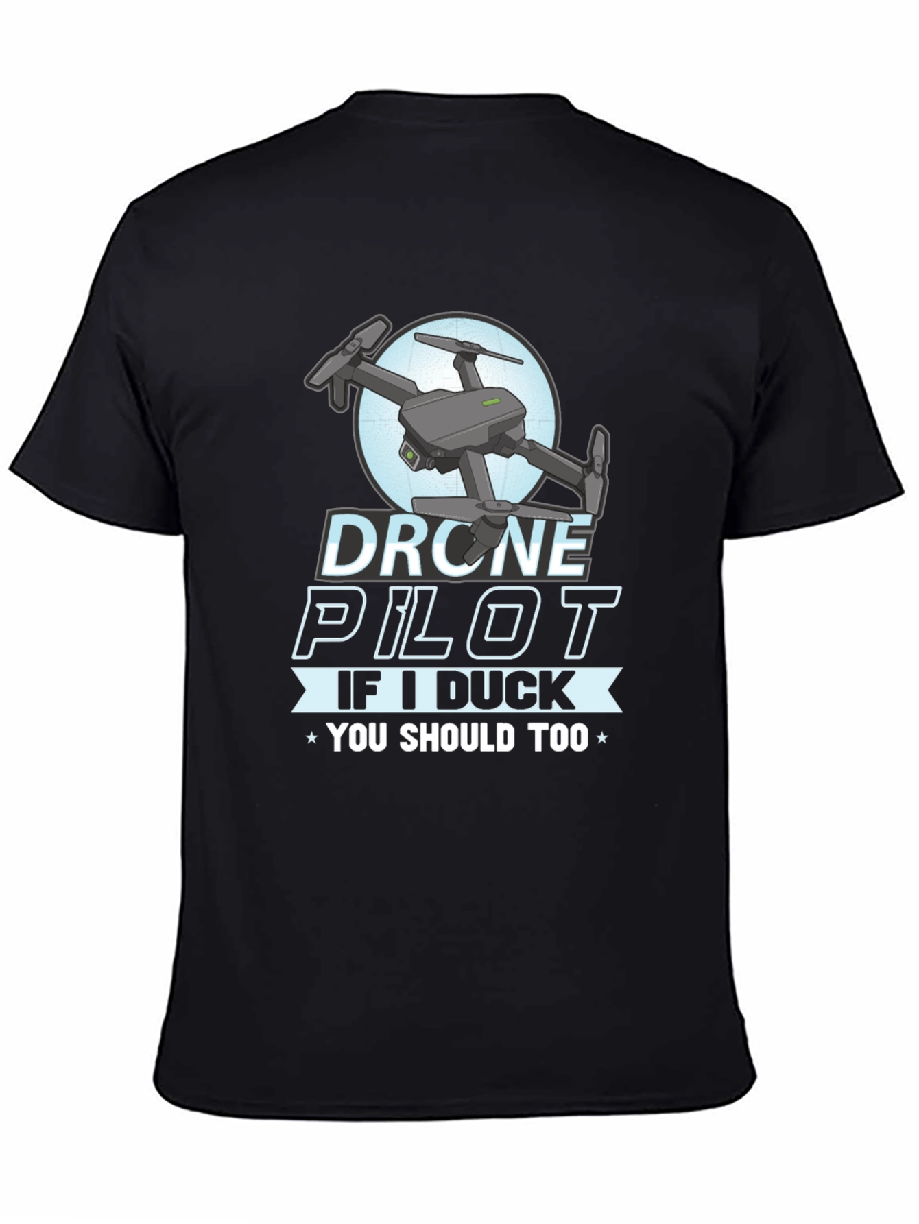 Drone Pilot Graphic Tee - If I Duck You Should Too!