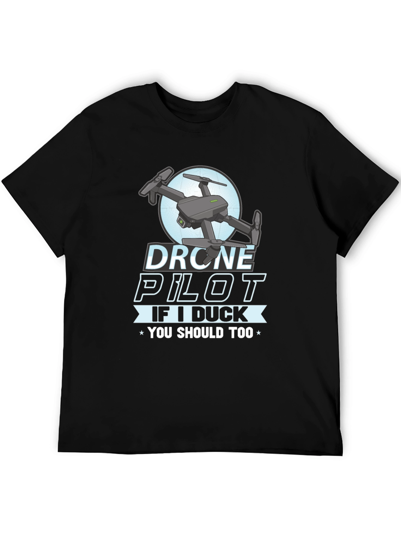 Drone Pilot Graphic Tee - If I Duck You Should Too!