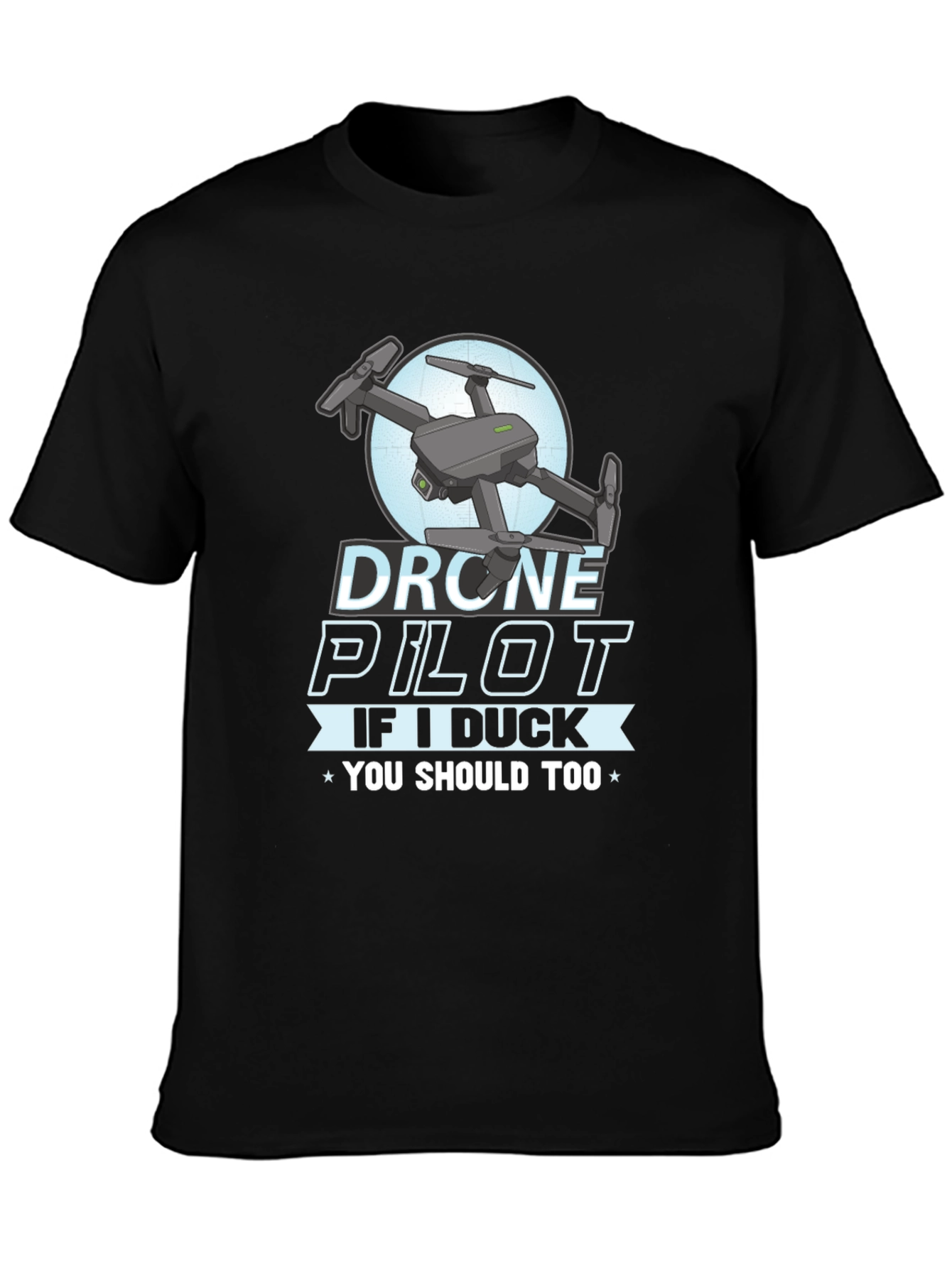 Drone Pilot Graphic Tee - If I Duck You Should Too!