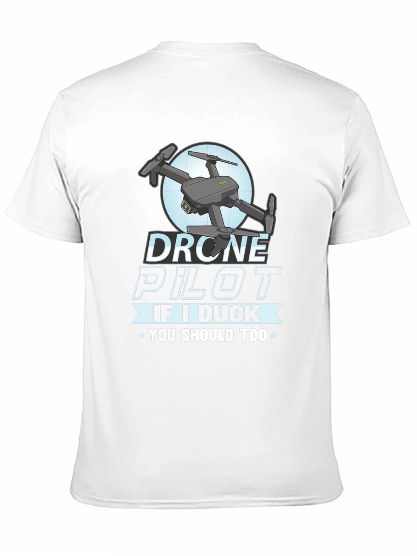 Drone Pilot Graphic Tee - If I Duck You Should Too!