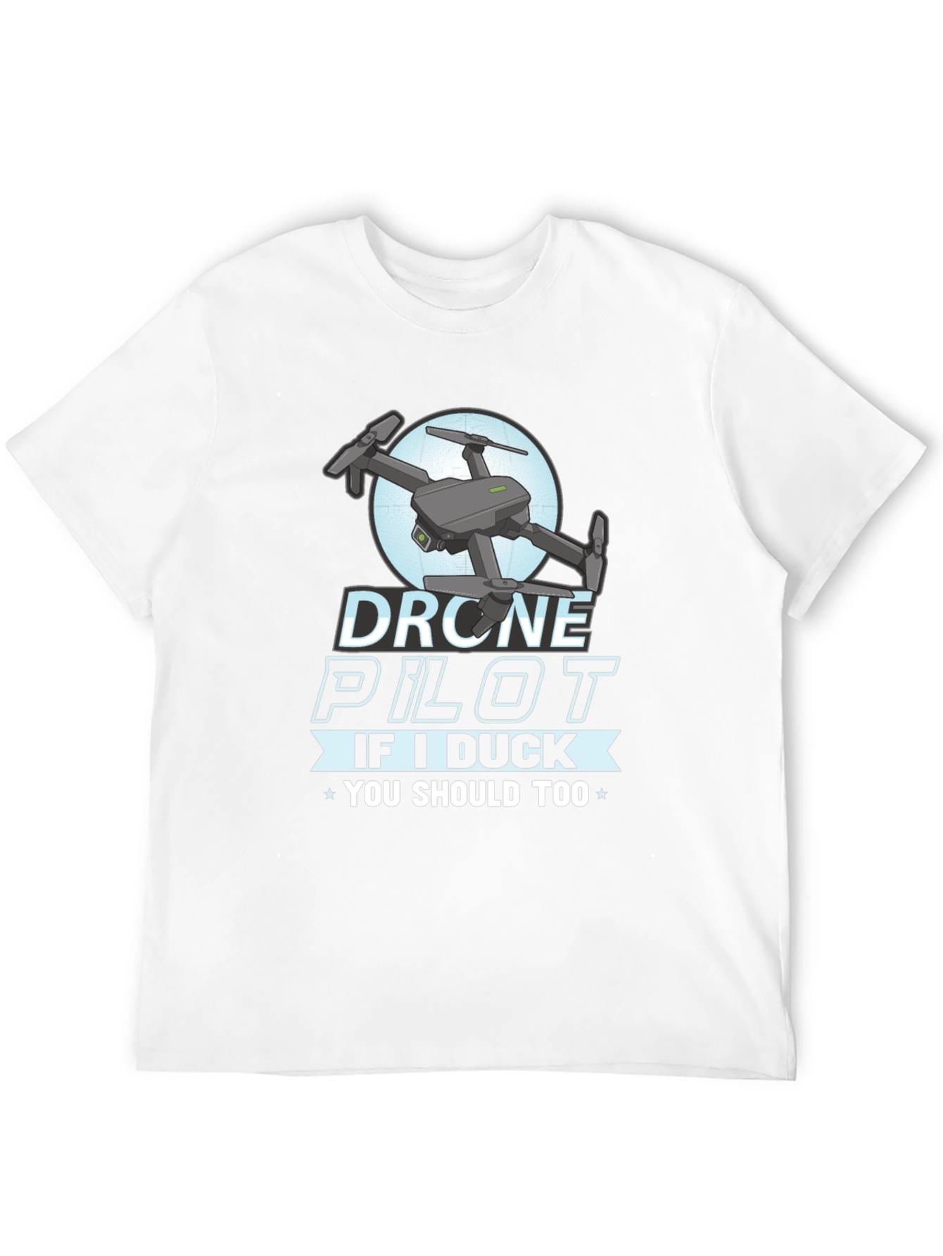 Drone Pilot Graphic Tee - If I Duck You Should Too!