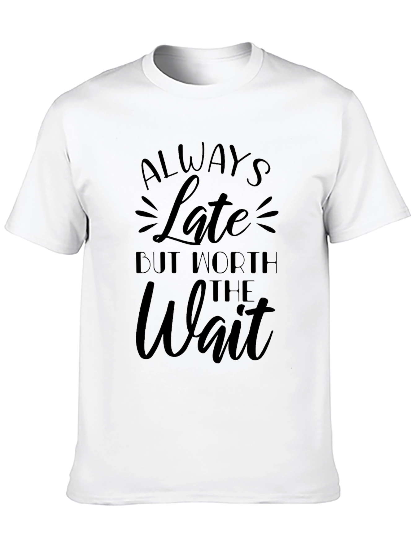 Always Late Worth the Wait Black T-Shirt