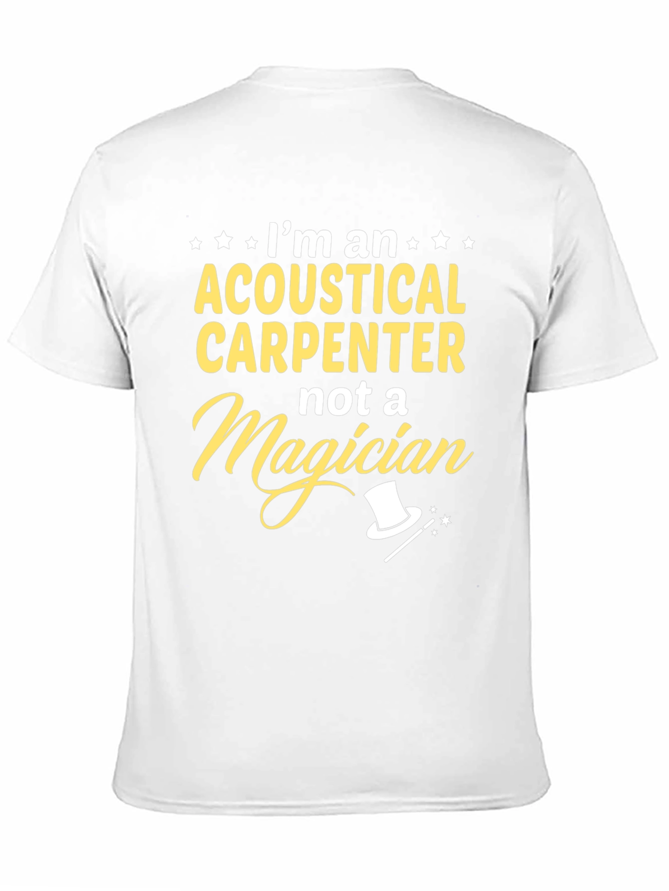 Acoustical Carpenter T-Shirt - Not A Magician Funny Tee