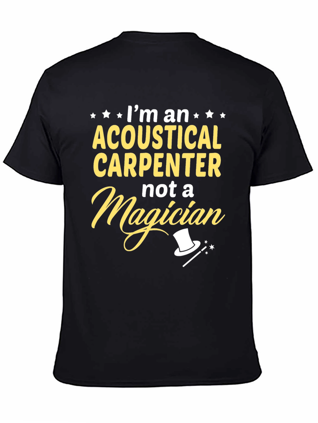 Acoustical Carpenter T-Shirt - Not A Magician Funny Tee