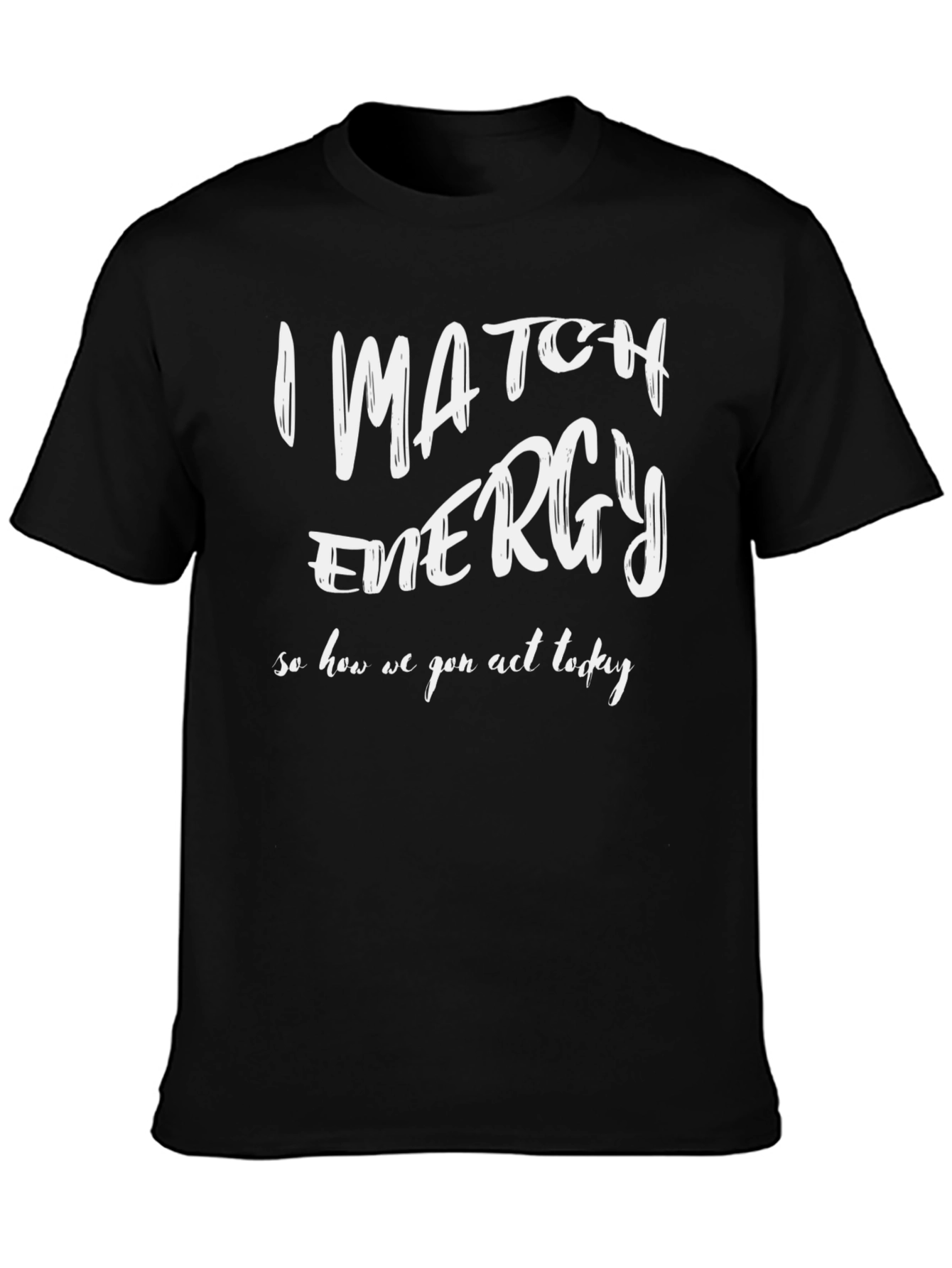 I Match Energy Graphic T-Shirt - Black Cotton Tee