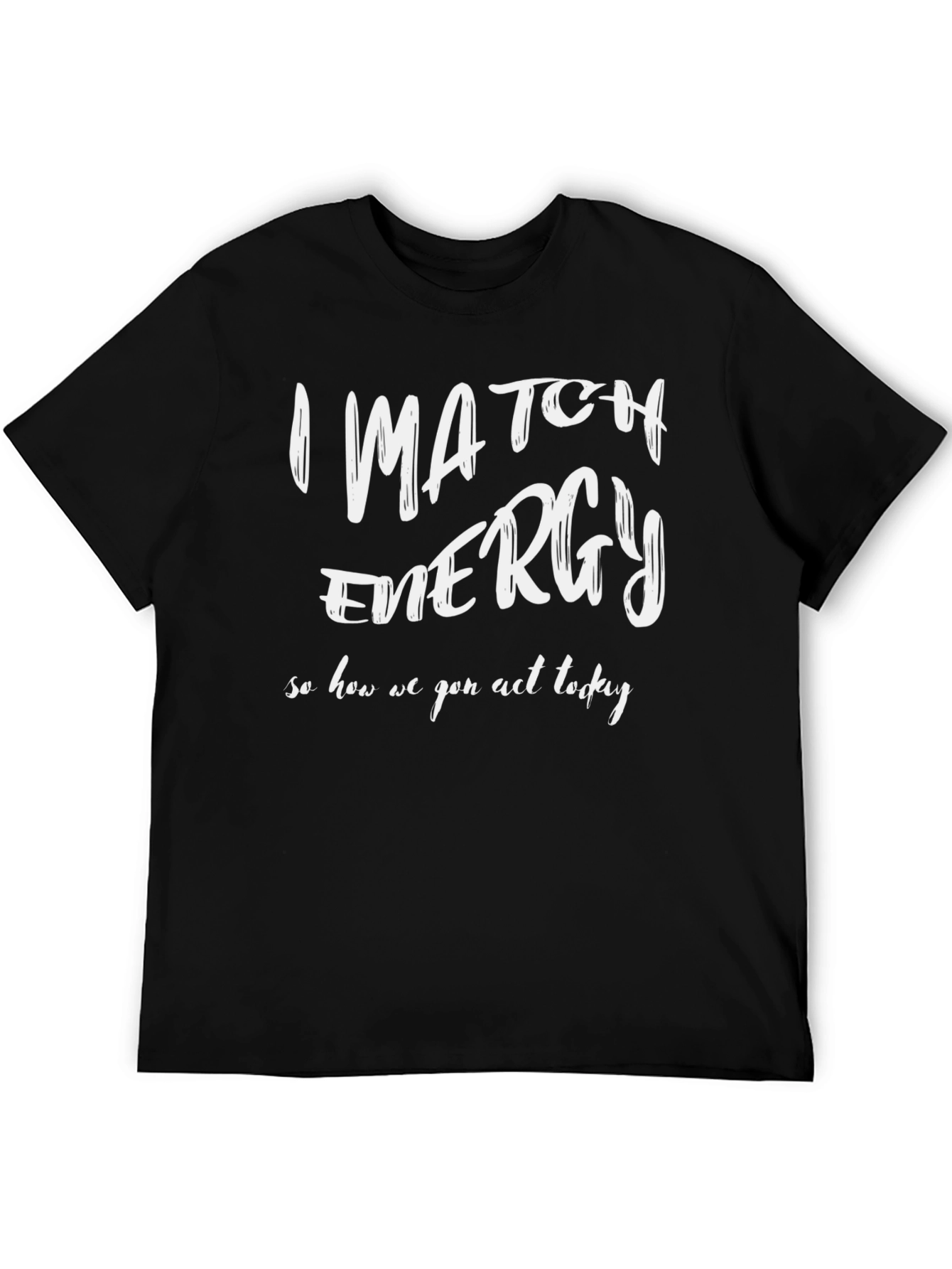 I Match Energy Graphic T-Shirt - Black Cotton Tee