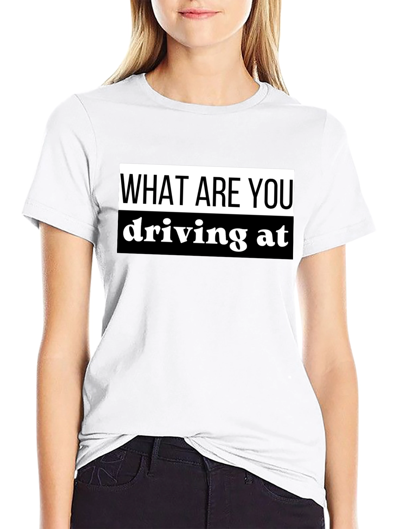 What Are You Driving At? Black T-Shirt