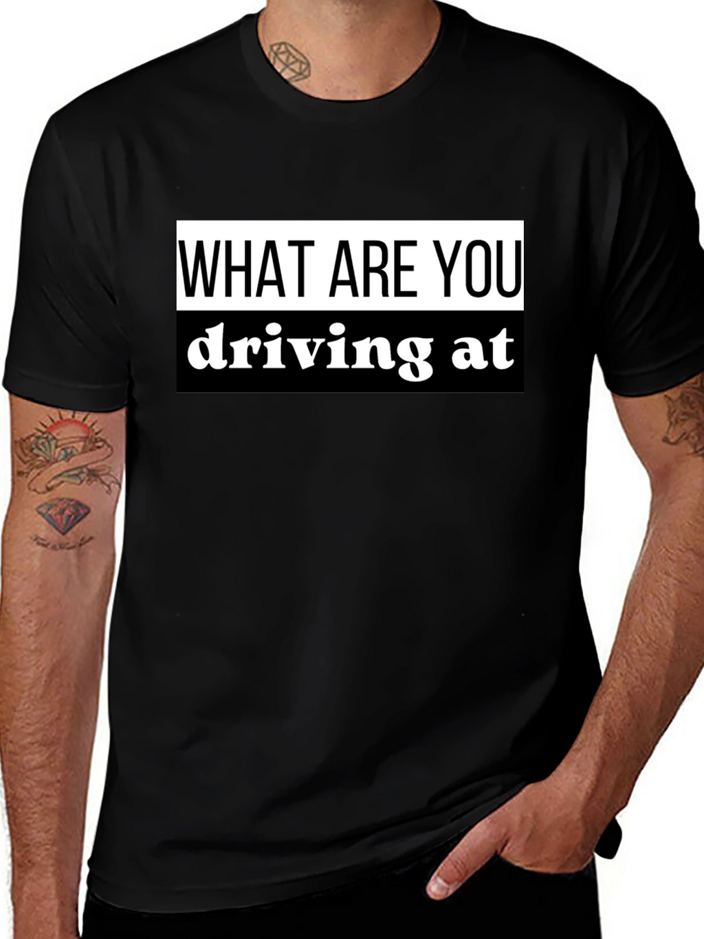 What Are You Driving At? Black T-Shirt
