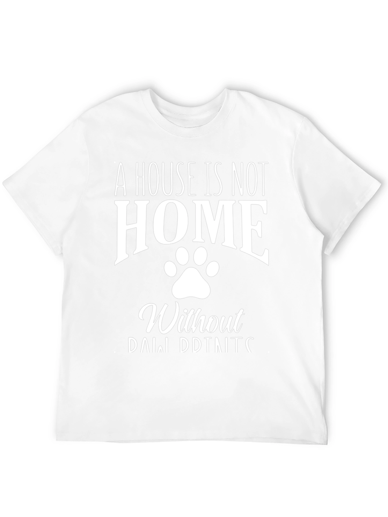 A House is Not a Home Dog Paw Print T-Shirt